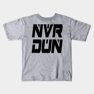 NVR DUN (Black) Kids T-Shirt